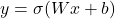 \[y = \sigma(Wx + b)\]