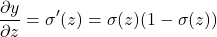 \[\frac{\partial y}{\partial z} = \sigma'(z) = \sigma(z)(1 - \sigma(z))\]